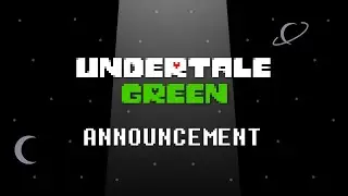 (OUTDATED INTRO) Undertale Green Development Announcement.