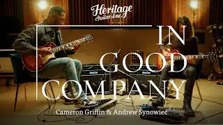 In Good Company with Cameron Griffin & Andrew Synowiec | Custom Core H-150 & H-150 Plain Top