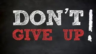 DON'T GIVE UP!