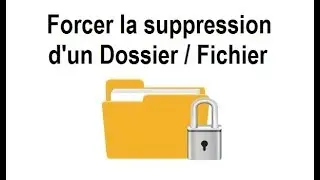 Comment supprimer un fichier qui ne veut pas se supprimer (Forcer la suppression d’un fichier)