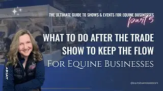 What to Do After the Show to Keep the Flow in your Equestrian Business