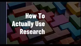 How To Actually Use Research