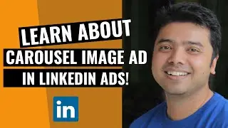 Learn What Is A Carousel Image Ad in LinkedIn Ads!
