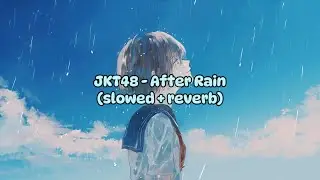 JKT48 - After Rain (slowed + reverb) | Lyrics Video