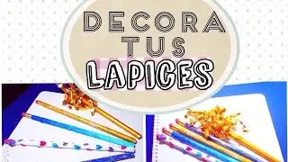 5 ideas para decorar tus lápices REGRESO A CLASES