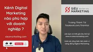 Kênh Digital Marketing nào là phù hợp nhất với doanh nghiệp?