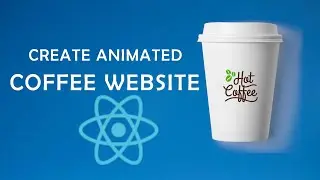 React JS Beginner's Guide: How to Create a Animated Cofffee Website