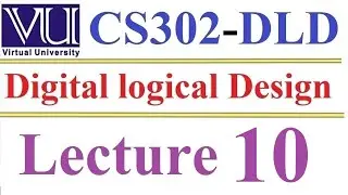 CS 302 Digital Logic and Design Lecture 10