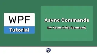 Async Commands (and Async Relay Command) - EASY WPF (.NET CORE)