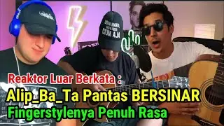 Reaktor luar berkata_Alip_Ba_Ta Pantas Bersinar_Fingerstylenya Penuh dengan Rasa_Luar Biasa