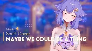 [Scuff Cover] Maybe we could be a thing by Albert Posis, Jesse Barrera, and Michael Carreon | 歌ってみた
