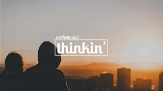 workout club - Thinkin'