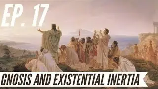 John Vervaeke | Discussion - Ep 17 Gnosis and Existential Inertia