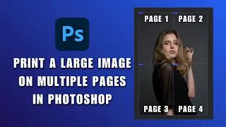 How to Print a Large Image on Multiple Pages in Photoshop 2026