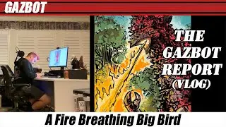 The Gazbot Report 2-13-2023 "A Fire Breathing Big Bird"