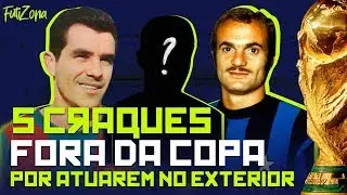 5 CRAQUES FORA DA COPA POR ATUAREM NO EXTERIOR