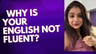 Do you know -Why is your English not Fluent?