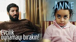 Anne - Evcilik Oynamayı Bırakın!