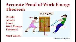 Work-Energy Theorem Finally Proved Accurately! (No More Confusion) - Intuitive Physics