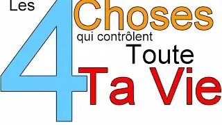Les 4 Choses qui contrôlent toute ta vie