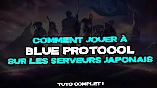 COMMENT JOUER à BLUE PROTOCOL SUR LES SERVEURS JAPONAIS - TUTORIEL 2023 - #blueprotocol