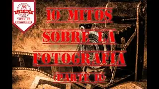 10 Mitos sobre la Fotografía (Parte 2 de 3)