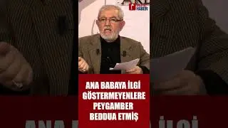 ANA BABAYA İLGİ GÖSTERMEYENLERE PEYGAMBERİN BEDDUASI VAR 