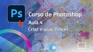 Aula 4  - Criar e usar Pincel - Curso de Photoshop com Pedro Jordan