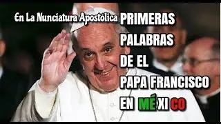 Primeras Palabras Del Papa Francisco En México