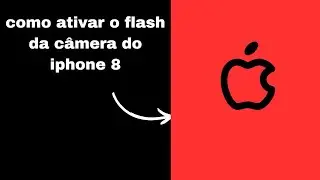 como ativar o flash da camera do iphone 8