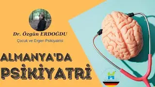 Almanya'da Psikiyatri - Dr. Özgün Erdoğdu - Almanya'da Doktorluk