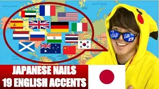 JAPANESE NAILS 19 ENGLISH ACCENTS!
