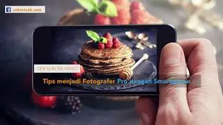 TIPS MENJADI FOTOGRAFER PRO DENGAN SMARTPHONE