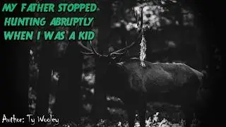 My Father Stopped Hunting Abruptly When I Was a Kid | Creepypasta Scary Horror Story