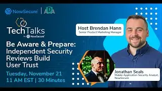 NowSecure TechTalk:  Be Aware & Prepare: Independent Security Reviews Build User Trust