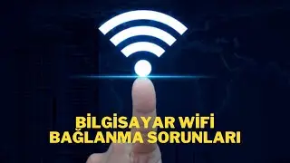BİLGİSAYAR WİFİYE BAĞLANMIYOR / COMPUTER DOES NOT CONNECT TO WIFI