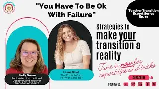You Have To Be OK with Failure an Interview w/Holly Owens |Teacher Transition Expert Series|| EP 80
