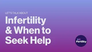 What Is Infertility—and When Should You See a Specialist? | Fertility 101