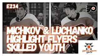 235 - Michkov & Luchanko Highlight Flyers Skilled Youth