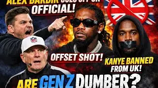 Alex Barbir goes off on official! Offset shot! Kanye banned from UK! Are gen z dumber ?