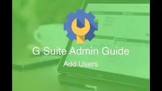 G Suite Administrator Help -- Adding Users