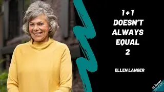 Ellen Langer – 1+1 doesn’t always equal 2
