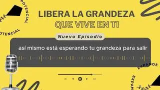 Libera la grandeza que vive en ti