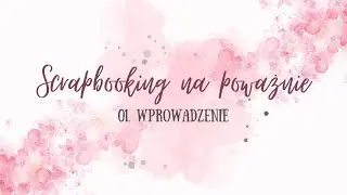 Scrapbooking na poważnie - wprowadzenie