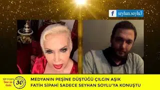 SEYHAN SOYLU MEDYANIN PEŞİNE DÜŞTÜĞÜ FATİH SİPAHİ’Yİ CANLI YAYINA ALDI