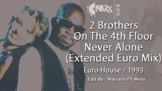 2 Brothers On The 4th Floor - Never Alone (Extended Euro Mix) 1993