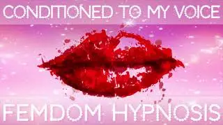 Conditioned To My Voice | Femdom Hypnosis With PrincessaLilly