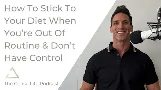 How To Stick To Your Diet When You’re Out Of Routine & Don’t Have Control