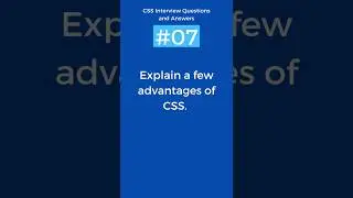 Advantages of CSS | CSS Interview Questions and Answers Part - 7 