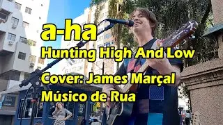 Hunting High and Low (a-ha) Cover: James Marçal - Street Musician - Brazil